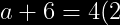 a+6=4(2)
